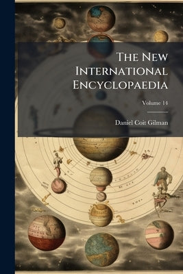 The New International Encyclopaedia; Volume 14 by Gilman, Daniel Coit