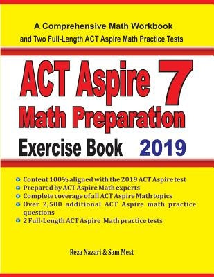 ACT Aspire 7 Math Preparation Exercise Book: A Comprehensive Math Workbook and Two Full-Length ACT Aspire 7 Math Practice Tests by Nazari, Reza