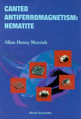 Canted Antiferromagnetism: Hematite by Morrish, Allan H.