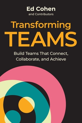 Transforming Teams: Build Teams That Connect, Collaborate, and Achieve by Cohen, Ed