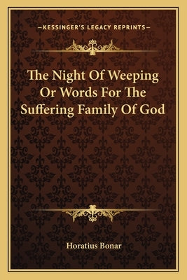 The Night Of Weeping Or Words For The Suffering Family Of God by Bonar, Horatius