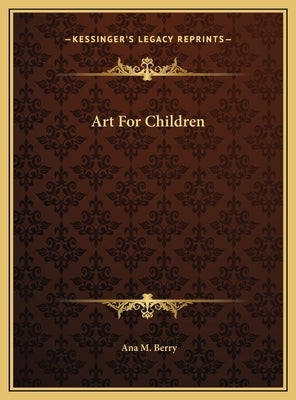 Art For Children by Berry, Ana M.