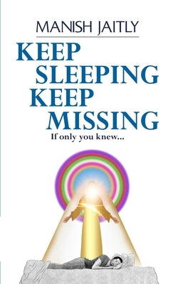 Keep Sleeping Keep Missing: If only you knew by Jaitly, Manish