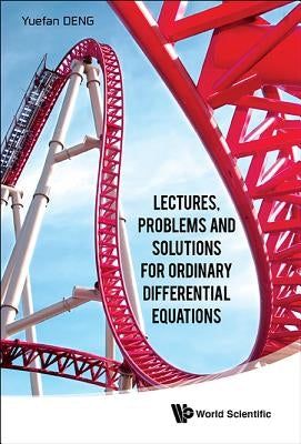 Lectures, Problems and Solutions for Ordinary Differential Equations by Deng, Yuefan