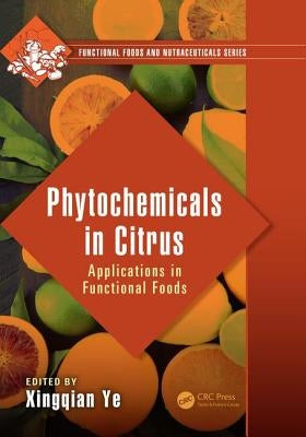 Phytochemicals in Citrus: Applications in Functional Foods by Ye, Xingqian