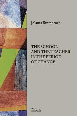 The School and the Teacher in the Period of Change by Szempruch, Jolanta