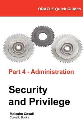 Oracle Quick Guides Part 4 - Administration: Security and Privilege by Caswell, Guy