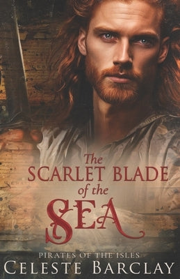 The Scarlet Blade of the Sea: A Steamy Close Quarters Pirate Romance by Barclay, Celeste