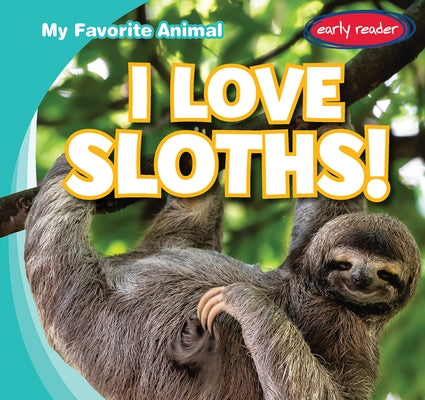I Love Sloths! by Gottlieb, Beth