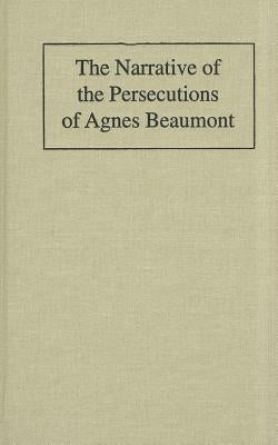 The Narrative of the Persecutions of Agnes Beaumont by Camden, Vera J.