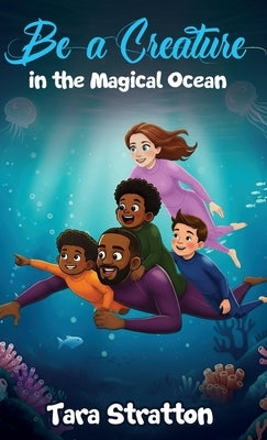 Be a Creature in the Magical Ocean by Stratton, Tara