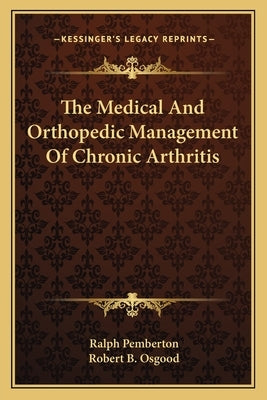 The Medical And Orthopedic Management Of Chronic Arthritis by Pemberton, Ralph