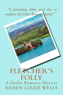 Fletcher's Folly: A Gothic Romance Mystery by Wells, Eileen Lizzie