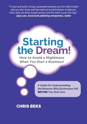 Starting the Dream! How to Avoid a Nightmare When You Start a Business! by Beks, Chris