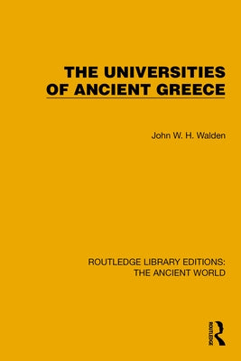 The Universities of Ancient Greece by Walden, John W. H.