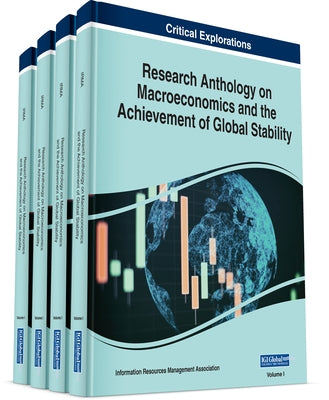 Research Anthology on Macroeconomics and the Achievement of Global Stability by Management Association, Information Reso
