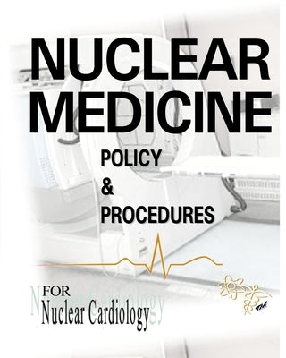 Nuclear Medicine Policy & Procedures: For Nuclear Cardiology by McMorris Cnmt Ascp (Nm), John