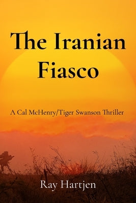The Iranian Fiasco by Hartjen, Ray