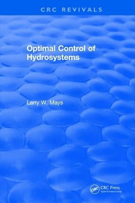 Optimal Control of Hydrosystems by Mays, Larry W.