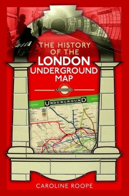 The History of the London Underground Map by Roope, Caroline