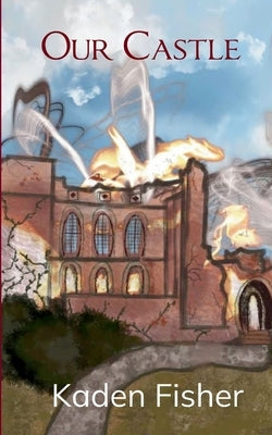 Our Castle In ashes... by Fisher, Kaden