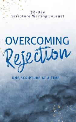 Overcoming Rejection: One Scripture at a Time by Shack, Athena C.