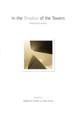 In the Shadow of the Towers: Collected Works by Izarek, Stephanie