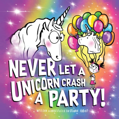 Never Let a Unicorn Crash a Party by Alber, Diane