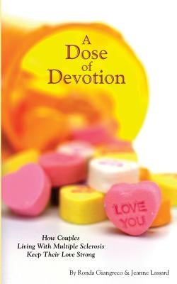 A Dose of Devotion: How Couples Living With Multiple Sclerosis Keep Their Love Strong by Lassard, Jeanne