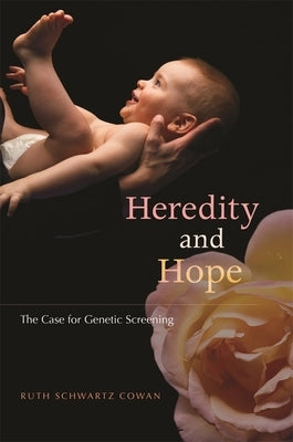 Heredity and Hope: The Case for Genetic Screening by Cowan, Ruth Schwartz