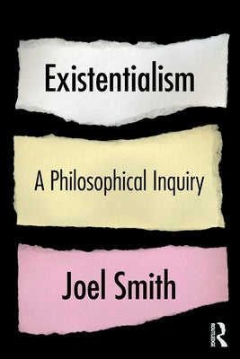 Existentialism: A Philosophical Inquiry: A Philosophical Inquiry by Smith, Joel
