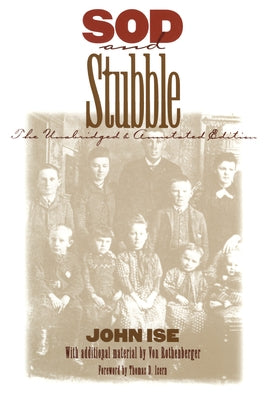 Sod and Stubble: The Unabridged and Annotated Edition by Ise, John