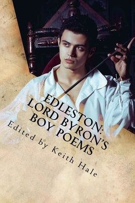 Edleston: Lord Byron's Boy Poems by Hale, Keith