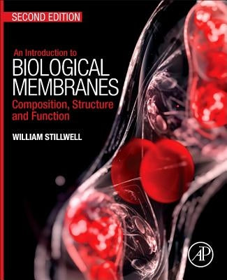 An Introduction to Biological Membranes: Composition, Structure and Function by Stillwell, William