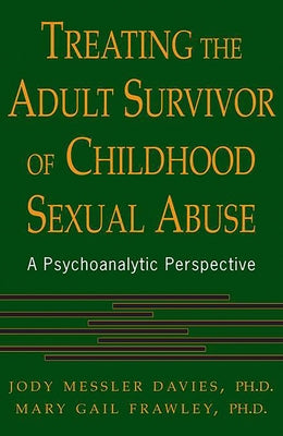 Treating the Adult Survivor of Childhood Sexual Abuse: A Psychoanalytic Perspective by Messler Davies, Jody