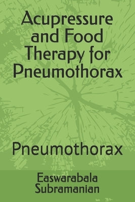 Acupressure and Food Therapy for Pneumothorax: Pneumothorax by Subramanian, Easwarabala