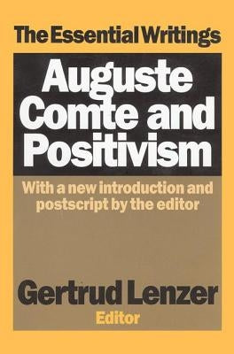 Auguste Comte and Positivism: The Essential Writings by Lenzer, Gertrud