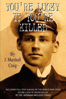 You're Lucky If You're Killed by Craig, J. Marshall