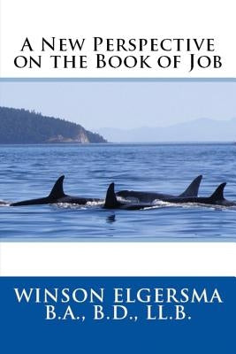A New Perspective on the Book of Job by Elgersma, Winson