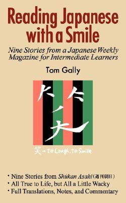 Reading Japanese with a Smile: Nine Stories from a Japanese Weekly Magazine for Intermediate Learners by Gally, Tom