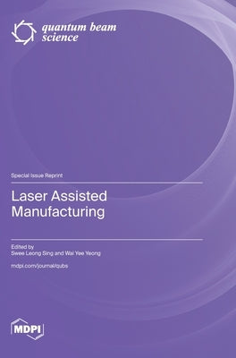 Laser Assisted Manufacturing by Sing, Swee Leong