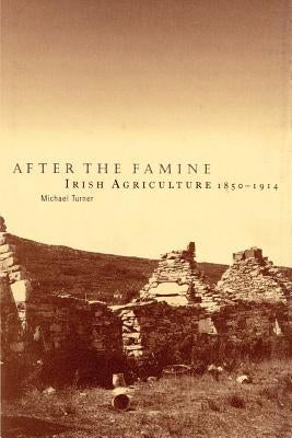 After the Famine: Irish Agriculture, 1850-1914 by Turner, Michael