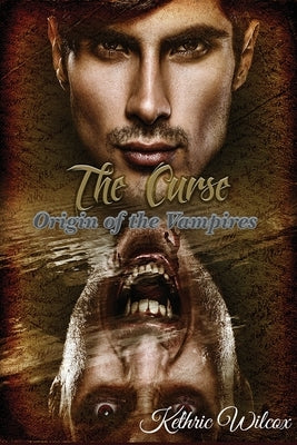 The Curse: Origin of the Vampires by Wilcox, Kethric