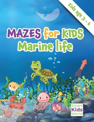 Mazes for Kids - Marine Life: Amazing Maze & Coloring Activity Book for kids, age 3-6, Problem solving, Coloring, Fun Facts about fishes, Dexterity by Garraway, Elena