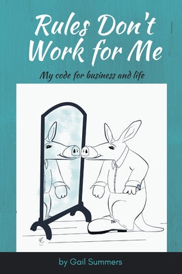 Rules Don't Work for Me: My Code for Business and Life by Summers, Gail