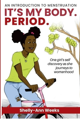 It's My Body. PERIOD.: An Introduction to Menstruation by Weeks, Shelly-Ann