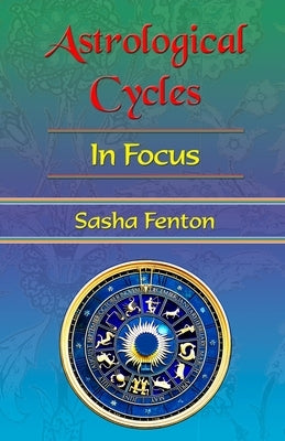 Astrological Cycles in Focus by Fenton, Sasha