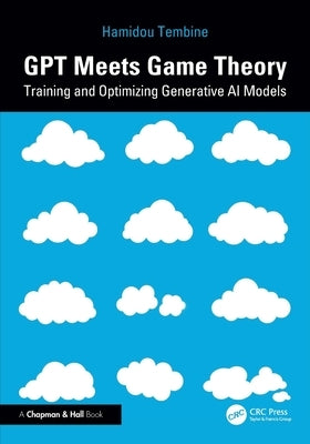 Gpt Meets Game Theory: Training and Optimizing Generative AI Models by Tembine, Hamidou