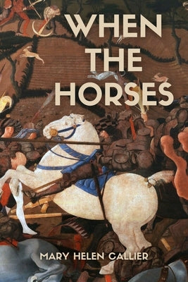 When the Horses by Callier, Mary Helen