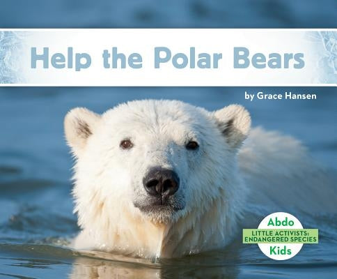 Help the Polar Bears by Hansen, Grace